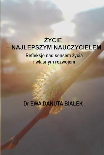 ŻYCIE NAUCZYCIELEM: Refleksje nad sensem życia i własnym rozwojem (Polish Edition)