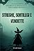 STREGHE, SORTILEGI E VENDETTE: Spettri del passato: Segreti e misteri del vecchio mondo ("Arcani del Tempo: Storia e Misteri Nascosti") (Italian Edition)