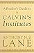 A Reader's Guide to Calvin's Institutes by Lane, Anthony N. S. (2009) Paperback