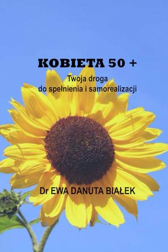 KOBIETA 50+: Twoja droga do spełnienia i samorealizacji (Polish Edition)