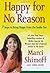 Happy for No Reason: 7 Steps to Being Happy from the Inside Out