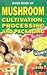 Hand Book of Mushroom Cultivation, Processing and Packaging by Eiri Staff (2007-09-15)
