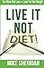 Live It, NOT Diet!: Eat More Not Less. Lose Fat Not Weight by Sheridan, Mike (April 24, 2014) Paperback