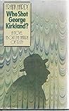 Who shot George Kirkland? a novel about the nature of truth Who shot George Kirkland? a novel about the nature of truth