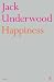 Happiness by Jack Underwood Happiness by Jack Underwood