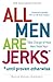 All Men Are Jerks - Until Proven Otherwise, 15th Anniversary Edition: Take Charge of How Men Treat You! Paperback Deluxe Edition, March 18, 2013