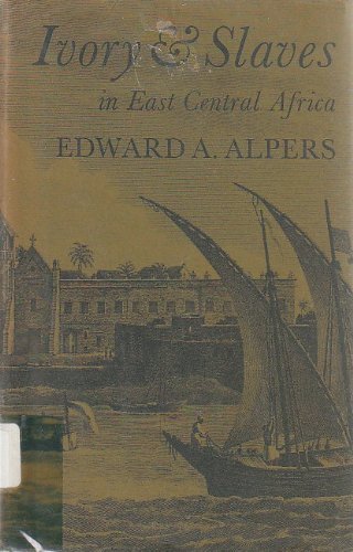 Ivory and Slaves: Changing Pattern of International Trade in East Central Africa to the Later Nineteenth Century (Hardcover)