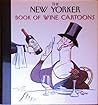 The New Yorker Book of Wine Cartoons