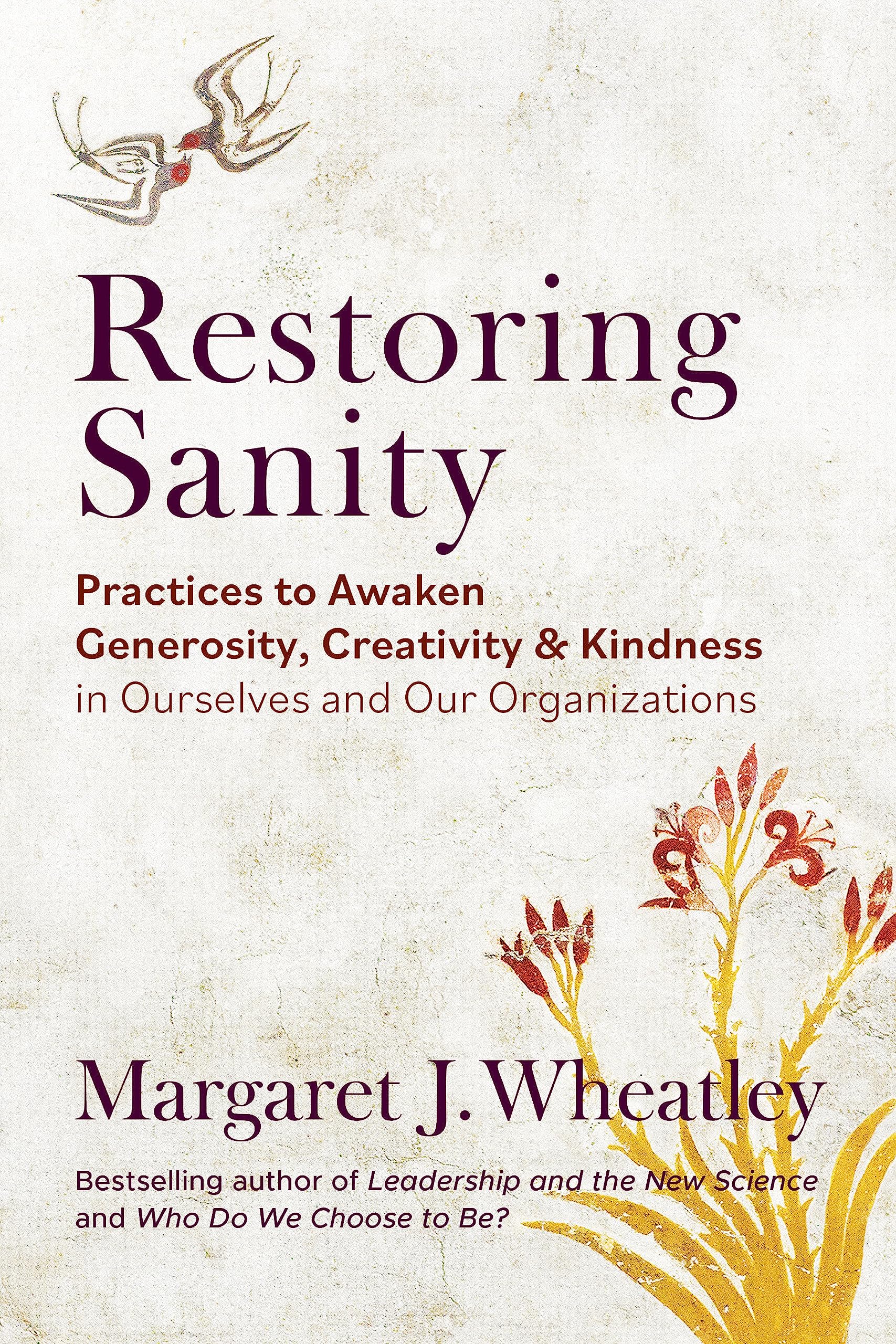 Restoring Sanity: Practices to Awaken Generosity, Creativity, and Kindness in Ourselves and Our Organizations (Paperback)