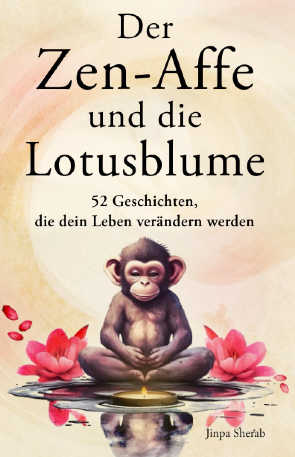 Der Zen-Affe und die Lotusblume: 52 Geschichten für mehr Achtsamkeit, positive Gedanken, inneren Frieden und Glück (German Edition)