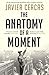The Anatomy of a Moment by Javier Cercas (2012-01-05)