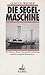 Die Segelmaschine: Der Flettner-Rotor : eine geniale Erfindung und ihre mögliche Renaissance (German Edition)