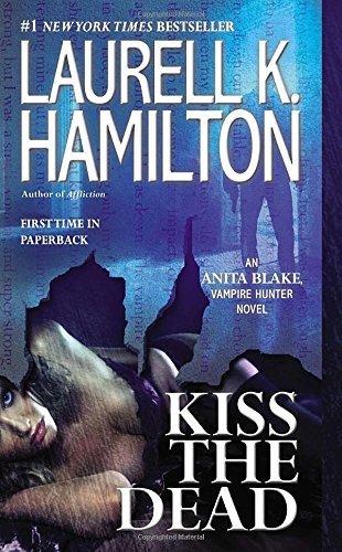 Kiss the Dead: An Anita Blake, Vampire Hunter Novel by Laurell K. Hamilton