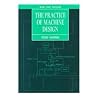 The Practice of Machine Design (Oxford Series on Advanced Manufacturing) The Practice of Machine Design (Oxford Series on Advanced Manufacturing)