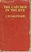 The Catcher in the Rye by J.D. Salinger The Catcher in the Rye by J.D. Salinger