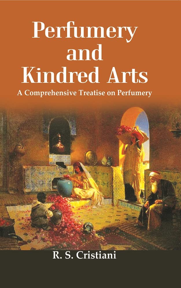 Gyan Publishing House Perfumery And Kindred Arts: A Comprehensive Treatise on Perfumery, Containing A History of Perfumes a complete detailed description of the Raw Materials and Apparatus used in (Paperback)