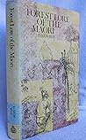 Forest Lore of the Maori: With Methods of Snaring, Trapping, and Preserving Birds and Rats, Uses of Berries, Roots, Fern-Root, and Forest Products, ... Notes on (Dominion Museum Bulletin, No. 14.)