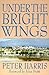 Under the Bright Wings by Peter Harris (2000-11-01)