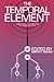 The Temporal Element : Time Travel Adventures, Past, Present, & Future(Paperback) - 2011 Edition
