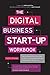 The Digital Business Start-Up Workbook: The Ultimate Step-by-Step Guide to Succeeding Online from Start-up to Exit by Cheryl Rickman (2012-05-07)