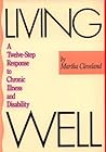 Living well: A twelve-step response to chronic illness and disability Living well: A twelve-step response to chronic illness and disability