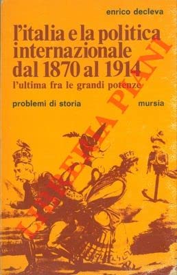 L'Italia e la politica internazionale dal 1870 al 1914. L'ultima fra le grandi potenze. (Paperback)