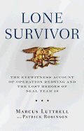Lone Survivor: The Eyewitness Account of Operation Redwing and the Lost Heroes of Seal Team 10