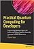 Practical Quantum Computing for Developers: Programming Quantum Rigs in the Cloud using Python, Quantum Assembly Language and IBM QExperience