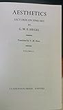Hegel's Aesthetics: Lectures on Fine Art: Volumes 1 and 2 Hegel's Aesthetics: Lectures on Fine Art: Volumes 1 and 2