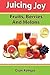 Juicing Joy: Fruits, Berries And Melons (Juicing Joy: The Natural Way To Health, Healing and Happiness) (Volume 1) by Kangas, Oran (2013) Paperback
