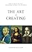 The Art of Creating: How To Create Art That Transforms Yourself And The World