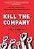 Kill the Company: End the Status Quo, Start an Innovation Revolution by Bodell, Lisa (May 15, 2012) Hardcover