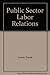 Public Sector Labor Relations by David Lewin (1998-06-03)