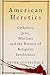 American Heretics: Catholic...