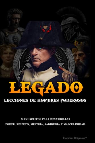 Legado: Lecciones de Hombres Poderosos (Masculinidad - Sociedad Moderna - Mujeres) (Spanish Edition)