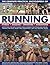 The Complete Practical Encyclopedia of Running: Fitness, Jogging, Sprinting and Marathons - Everything You Need to Know About Running for Fitness and ... Sport and Competition, and the Greatest Races by Elizabeth Hufton published by Lorenz Books (200