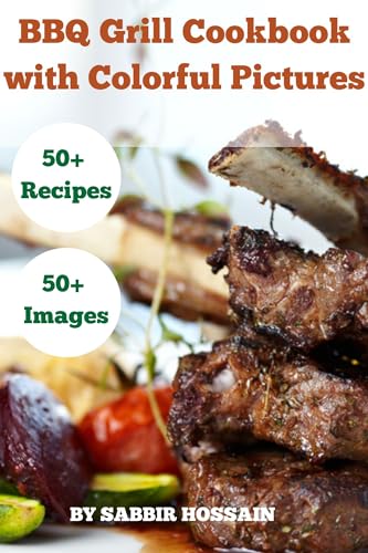 Barbecue Grill Cookbook with Colorful Picture: 50+ Delicious and Healthy Meals Idea For The Beginner (Kindle Edition)
