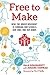 Free to Make: How the Maker Movement is Changing Our Schools, Our Jobs, and Our Minds by Dale Dougherty (2016-09-27)