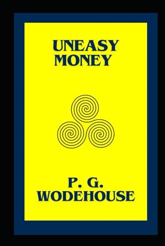 Uneasy Money: A classical and Humorous novel