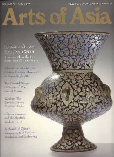 Arts of Asia The Foremost International Asian Arts and Antiques Magazine Volume 37 Number 2 March-April 2007 Islamic Glass East and West. A Journey Along the Silk Route from China to Venice MJ OVERSIZE (Paperback)