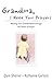 Grandma, I Need Your Prayers: Blessing Your Grandchildren Through the Power of Prayer Grandma, I Ne