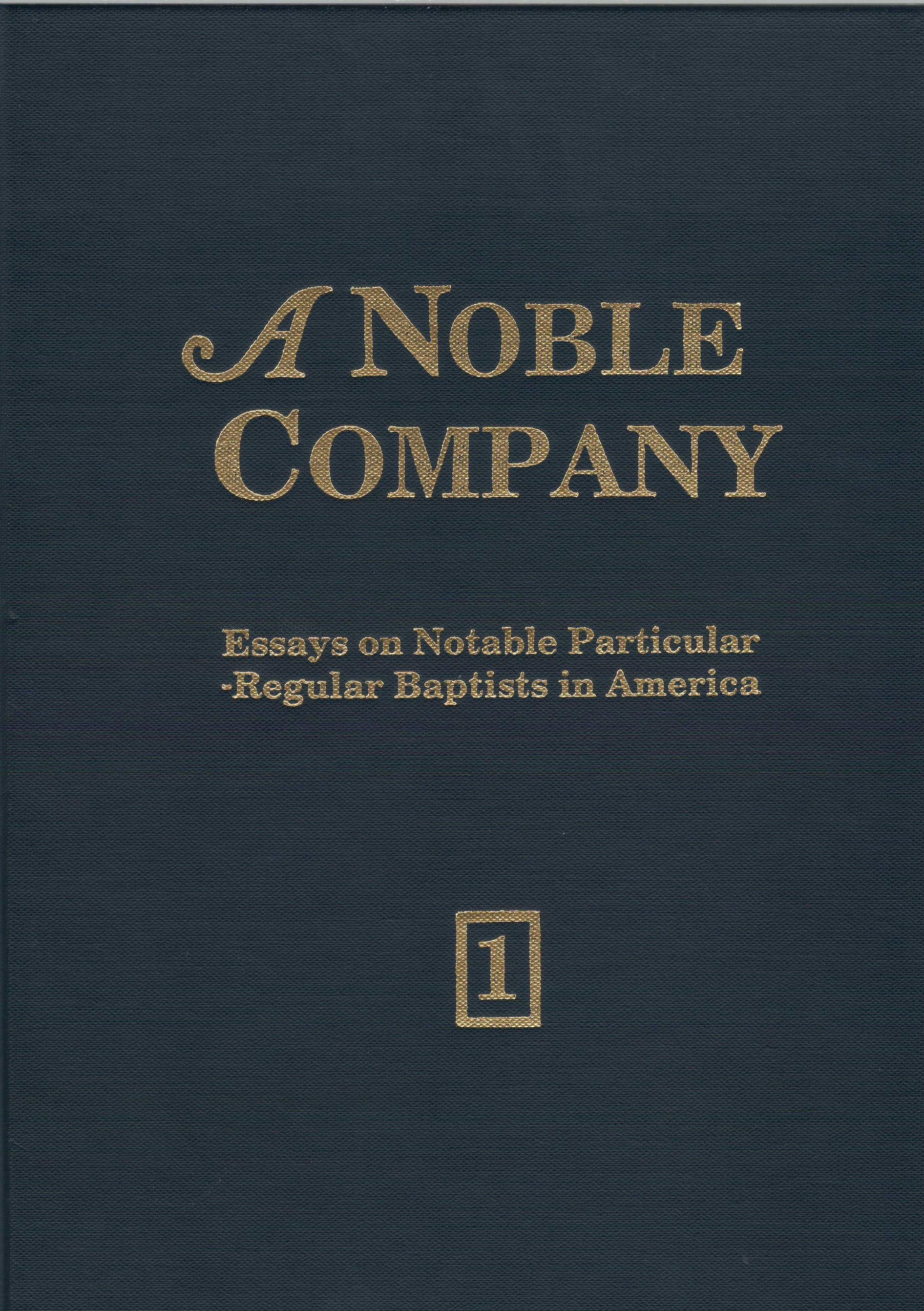 A Noble Company: Essays on Notable Particular Regular Baptists in America (Volume 1)