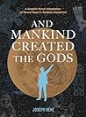 And Mankind Created the Gods by Joseph Béhé