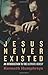By Kenneth Humphreys Jesus Never Existed: An Introduction to the Ultimate Heresy (1st First Edition) [Paperback]