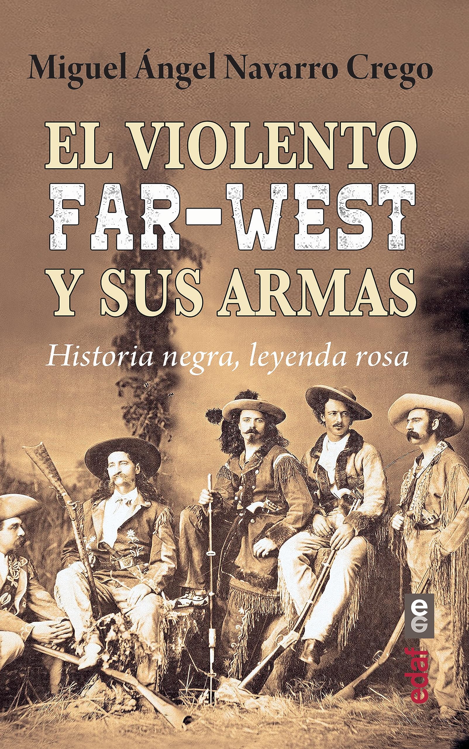 El violento Far-West y sus armas: Historia negra, leyenda rosa (Spanish Edition)