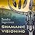 Shamanic Visioning : Connecting with Spirit to Transform Your Inner and Outer Worlds(CD-Audio) - 2013 Edition