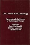 The Trouble With Technology: Explorations in the Process of Technological Change.
