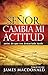 Senor, Cambia Mi Actitud: Lord, Change My Attitude (Spanish Edition)