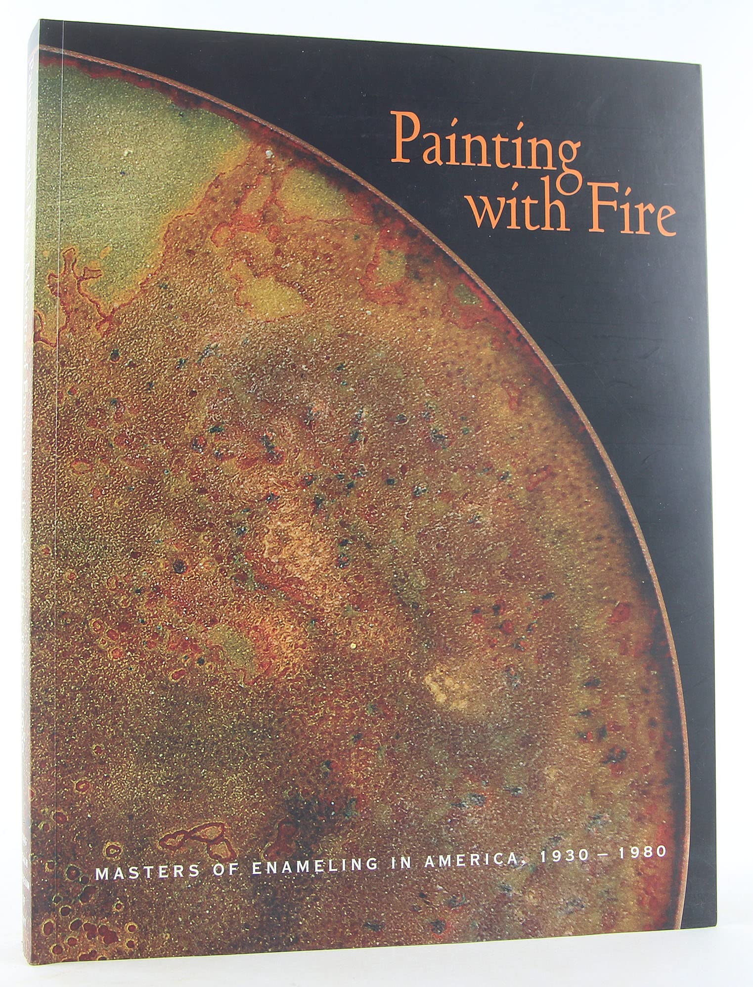 Painting with Fire: Masters of Enameling in America, 1930-1980 (Paperback)