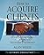 How to Acquire Clients: Powerful Techniques for the Successful Practitioner by Alan Weiss (2002-03-15)